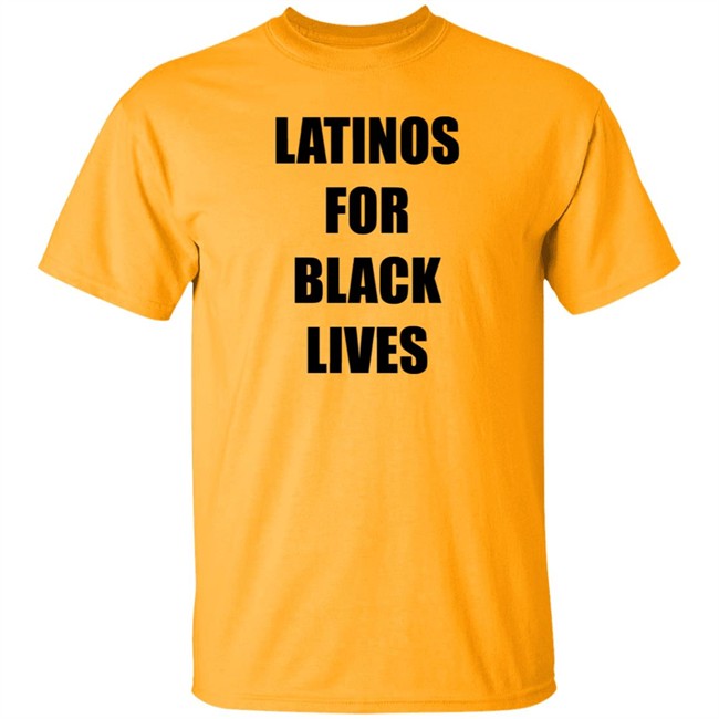 Latinos For Black Lives Shirt Black Lives Matter T Shirts Latinos For Black Lives Shirts Latinos For Black Lives Shirt Black Lives Matter T Shirts Latinos For Black Lives Shirts