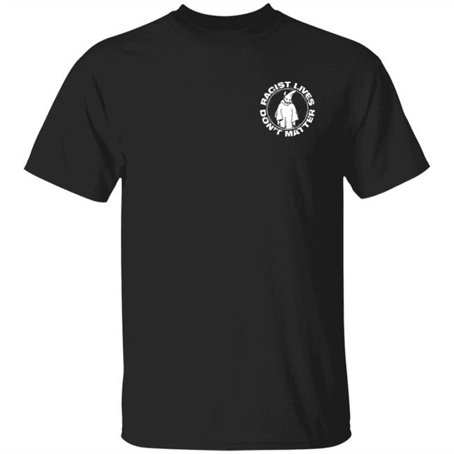 Racist Lives Dont Matter Shirt