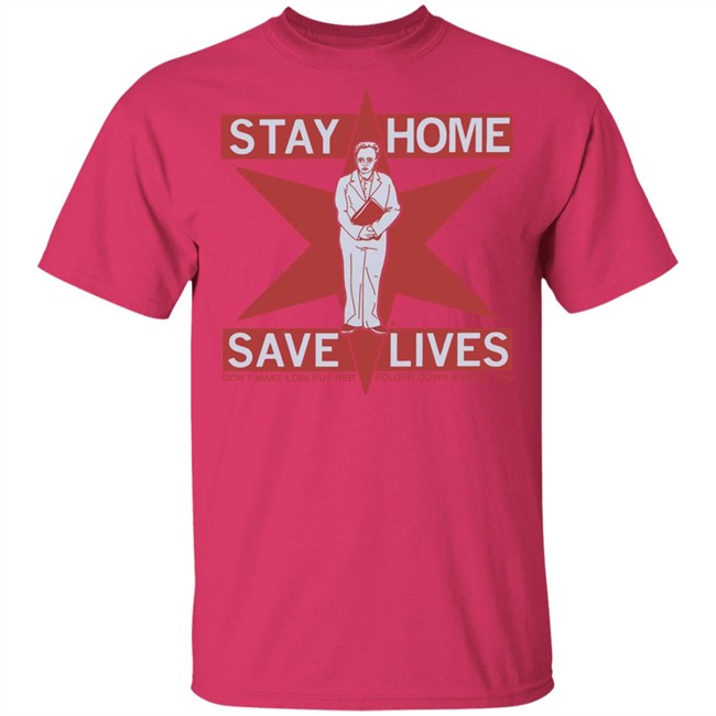 Raygun's Stay Home Save Lives T-shirt Don't Make Lori Put Her Folder Down & Make You Raygun's Stay Home Save Lives T-shirt Don't Make Lori Put Her Folder Down & Make You