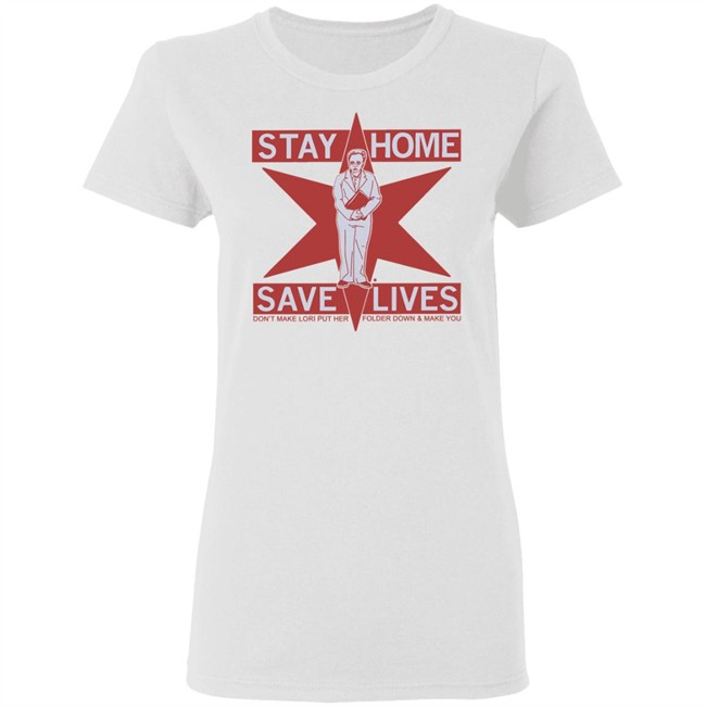 Raygun's Stay Home Save Lives T-shirt Don't Make Lori Put Her Folder Down & Make You Raygun's Stay Home Save Lives T-shirt Don't Make Lori Put Her Folder Down & Make You