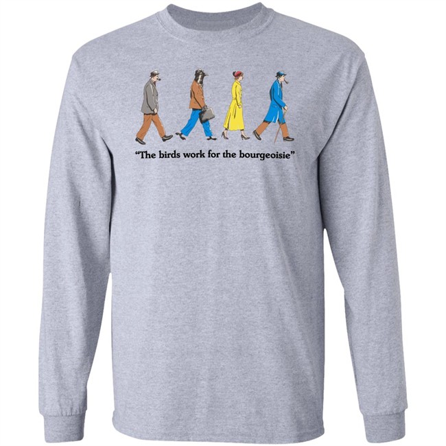 The Birds Work For The Bourgeoisie Shirt Bourgeoisie Shirt The Birds Work For The Bourgeoisie Shirt Bourgeoisie Shirt