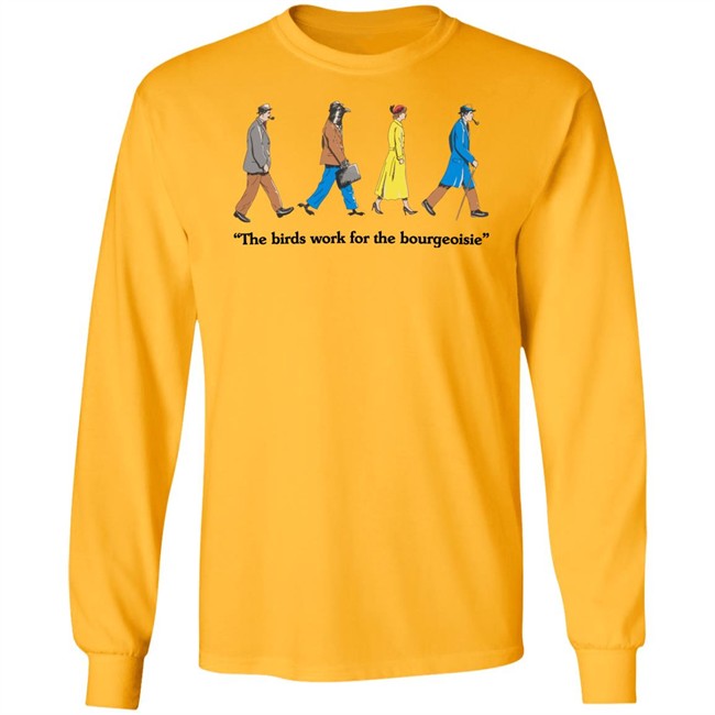 The Birds Work For The Bourgeoisie Shirt Bourgeoisie Shirt The Birds Work For The Bourgeoisie Shirt Bourgeoisie Shirt
