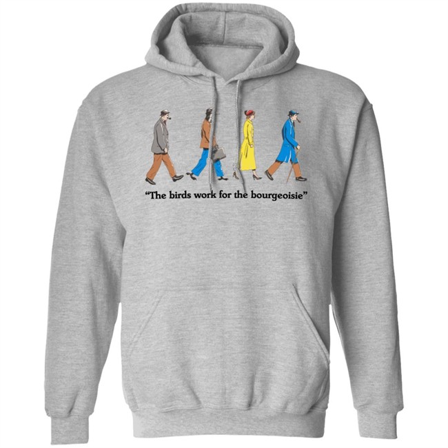 The Birds Work For The Bourgeoisie Shirt Bourgeoisie Shirt The Birds Work For The Bourgeoisie Shirt Bourgeoisie Shirt