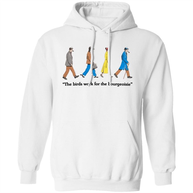 The Birds Work For The Bourgeoisie Shirt Bourgeoisie Shirt The Birds Work For The Bourgeoisie Shirt Bourgeoisie Shirt