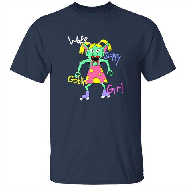 Woke Sloppy Goblin Girl Tee Shirt Woke Sloppy Goblin Girl Tee Shirt