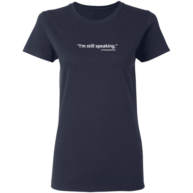 VP Kamala Harris Im Still Speaking Shirt VP Kamala Harris Im Still Speaking Shirt