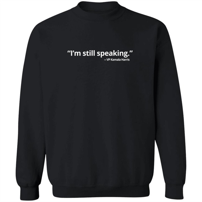 VP Kamala Harris Im Still Speaking Shirt VP Kamala Harris Im Still Speaking Shirt