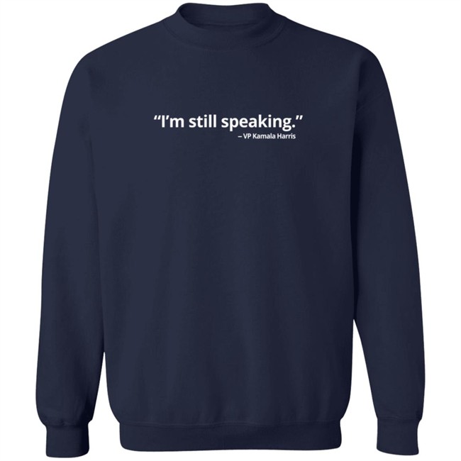 VP Kamala Harris Im Still Speaking Shirt VP Kamala Harris Im Still Speaking Shirt