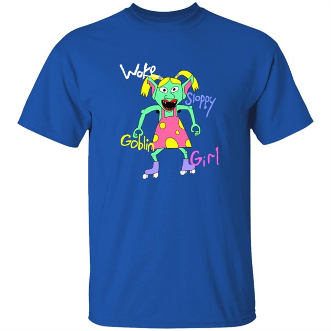 Woke Sloppy Goblin Girl Tee Shirt Woke Sloppy Goblin Girl Tee Shirt