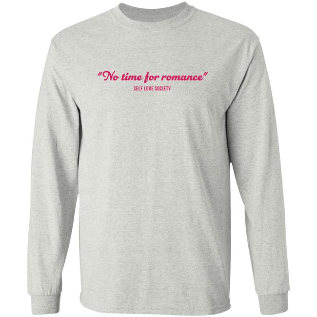No Time For Romance Self Love Society T Shirt No Time For Romance Self Love Society T Shirt