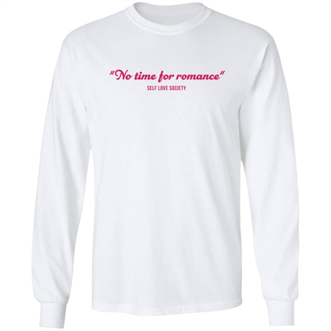 No Time For Romance Self Love Society T Shirt No Time For Romance Self Love Society T Shirt