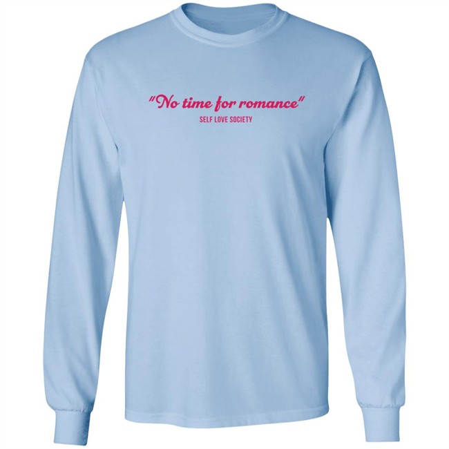 No Time For Romance Self Love Society T Shirt No Time For Romance Self Love Society T Shirt