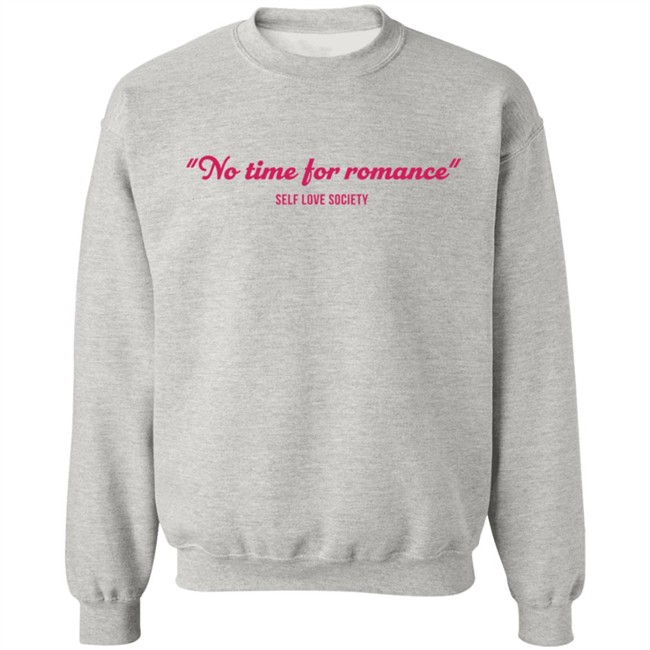 No Time For Romance Self Love Society T Shirt No Time For Romance Self Love Society T Shirt