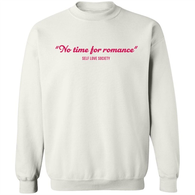 No Time For Romance Self Love Society T Shirt No Time For Romance Self Love Society T Shirt