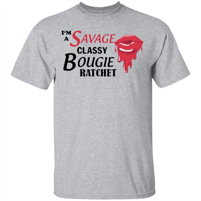 I'm A Savage Classy Bougie Ratchet White Shirt I'm A Savage Classy Bougie Ratchet White Shirt