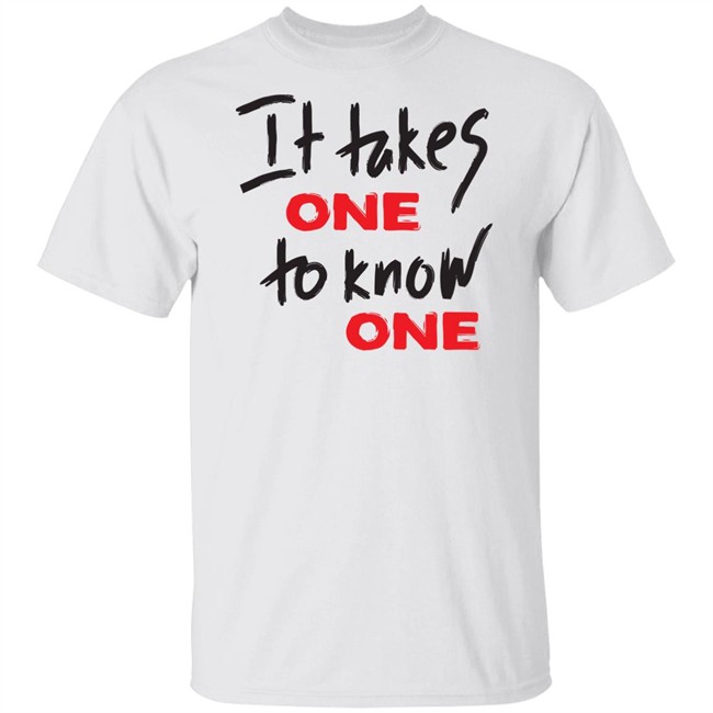 Takes One To Know One White Shirt