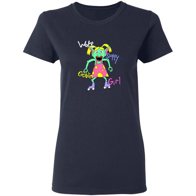 Woke Sloppy Goblin Girl Tee Shirt Woke Sloppy Goblin Girl Tee Shirt