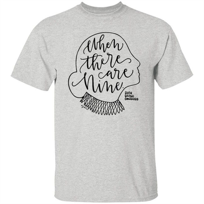 When There Are Nine Shirt When There Are Nine Shirt