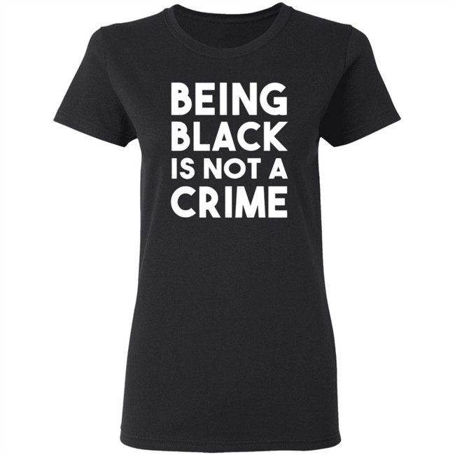 Being Black Is Not A Crime Shirt Being Black Is Not A Crime T Shirts Being Black Is Not A Crime Shirt Being Black Is Not A Crime T Shirts