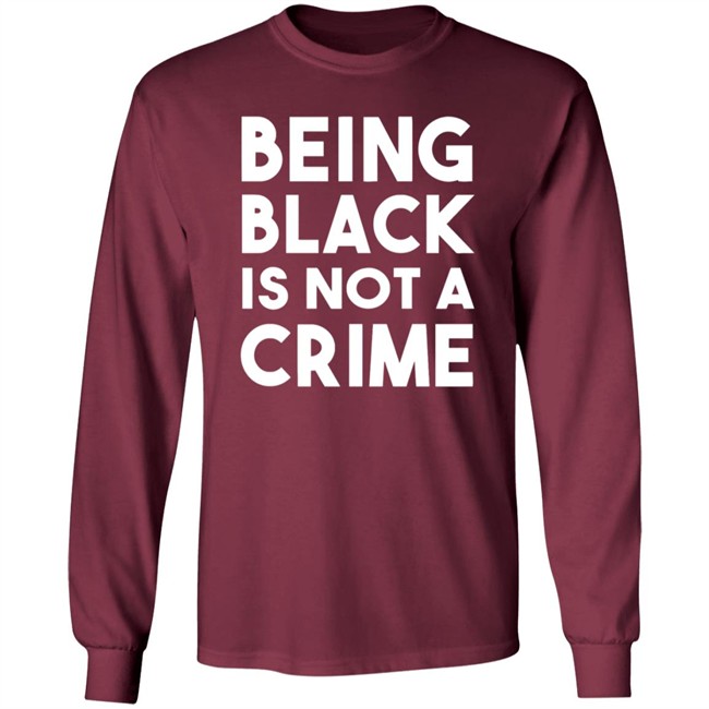 Being Black Is Not A Crime Shirt Being Black Is Not A Crime T Shirts Being Black Is Not A Crime Shirt Being Black Is Not A Crime T Shirts