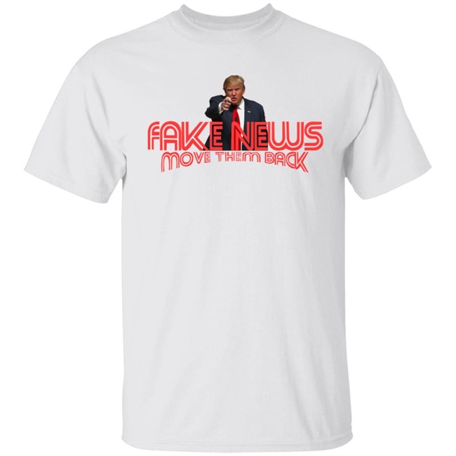 MoveThemBack Trump Fake News Move Them Back Tee Shirt