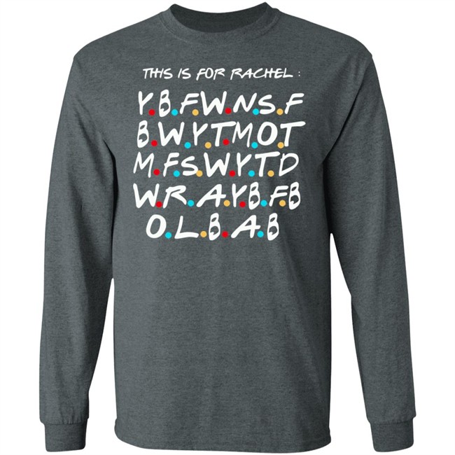 This Is For Rachel Shirt YBFWNSF BWYTMOT MFSWYTD WRAYBFB OLBAB This Is For Rachel Shirt YBFWNSF BWYTMOT MFSWYTD WRAYBFB OLBAB