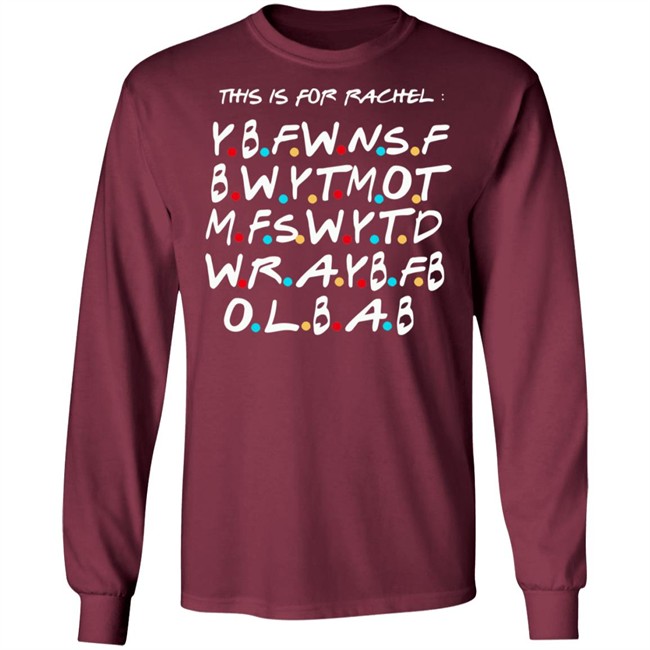 This Is For Rachel Shirt YBFWNSF BWYTMOT MFSWYTD WRAYBFB OLBAB This Is For Rachel Shirt YBFWNSF BWYTMOT MFSWYTD WRAYBFB OLBAB