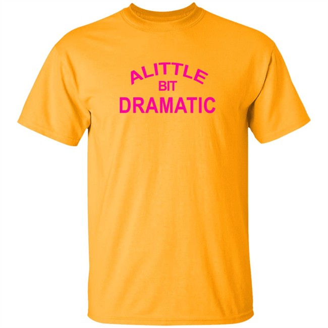 A Little Bit Dramatic New Lady Tee Shirt A Little Bit Dramatic New Lady Tee Shirt