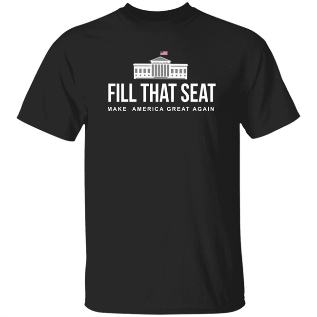 Donald Trump Merch Shop Fill The That Seat T Shirt