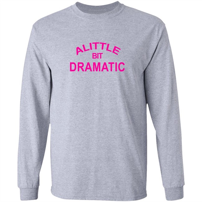 A Little Bit Dramatic New Lady Tee Shirt A Little Bit Dramatic New Lady Tee Shirt