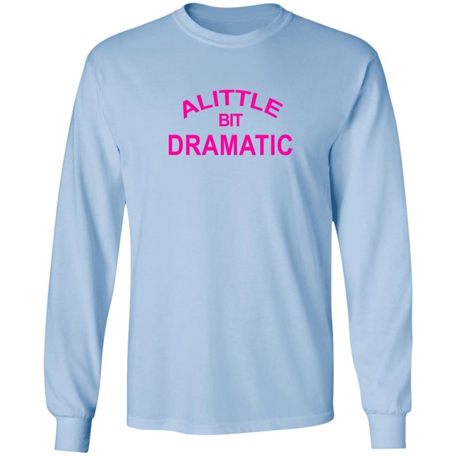 A Little Bit Dramatic New Lady Tee Shirt A Little Bit Dramatic New Lady Tee Shirt