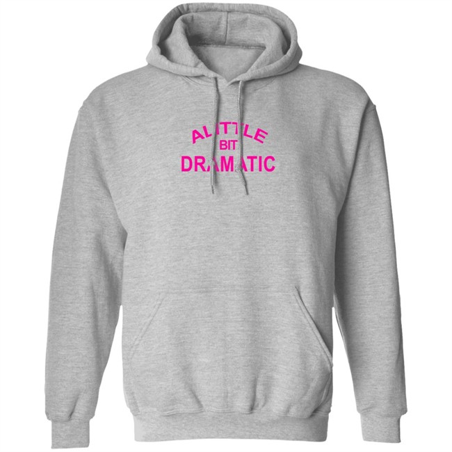 A Little Bit Dramatic New Lady Tee Shirt A Little Bit Dramatic New Lady Tee Shirt