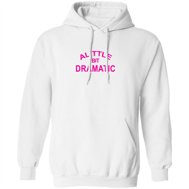 A Little Bit Dramatic New Lady Tee Shirt A Little Bit Dramatic New Lady Tee Shirt