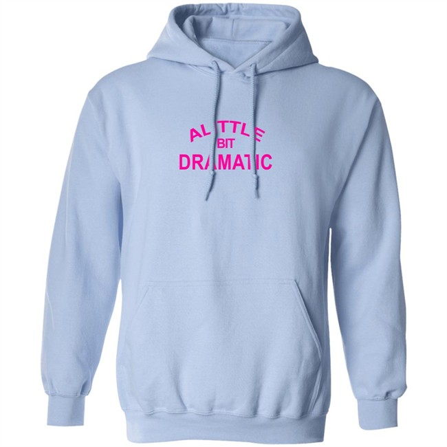 A Little Bit Dramatic New Lady Tee Shirt A Little Bit Dramatic New Lady Tee Shirt