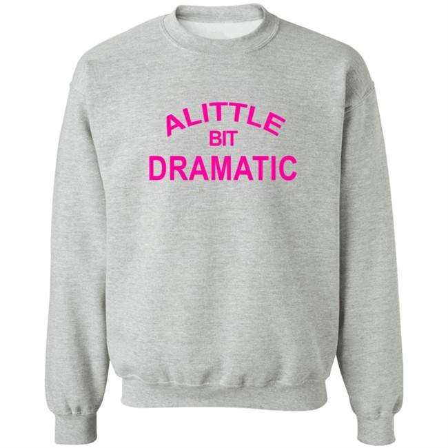 A Little Bit Dramatic New Lady Tee Shirt A Little Bit Dramatic New Lady Tee Shirt