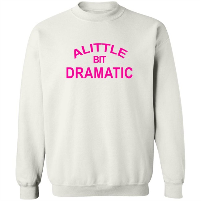 A Little Bit Dramatic New Lady Tee Shirt A Little Bit Dramatic New Lady Tee Shirt