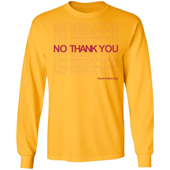 No Thank You Shirt No Thank You No Thank You Have A Nice Day White Shirt No Thank You Shirt No Thank You No Thank You Have A Nice Day White Shirt