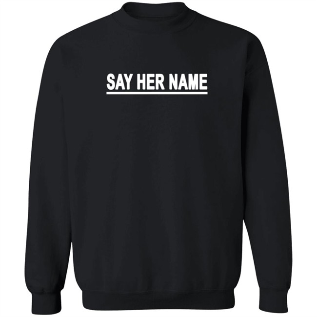 Sayhername Say Her Name BreatkingT Shirt Sayhername Say Her Name BreatkingT Shirt