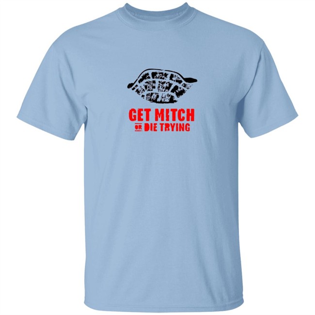 Get Mitch Or Die Trying Shirt Get Mitch Or Die Trying Shirt