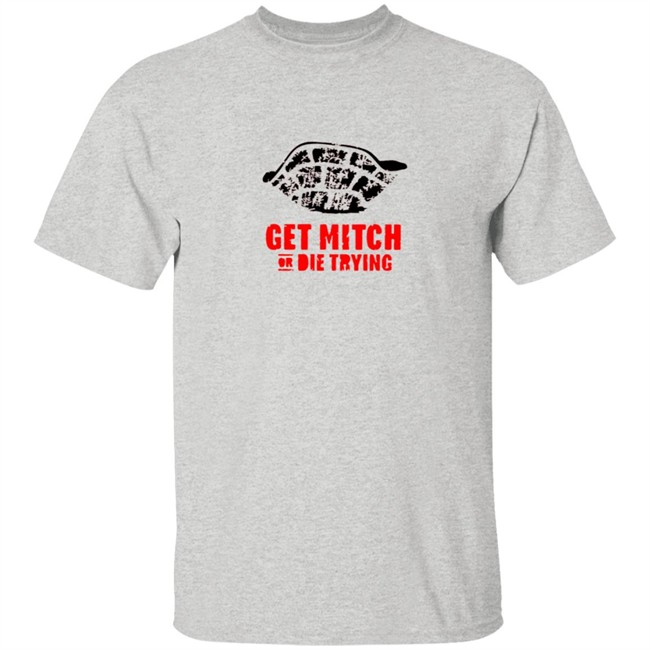 Get Mitch Or Die Trying Shirt Get Mitch Or Die Trying Shirt