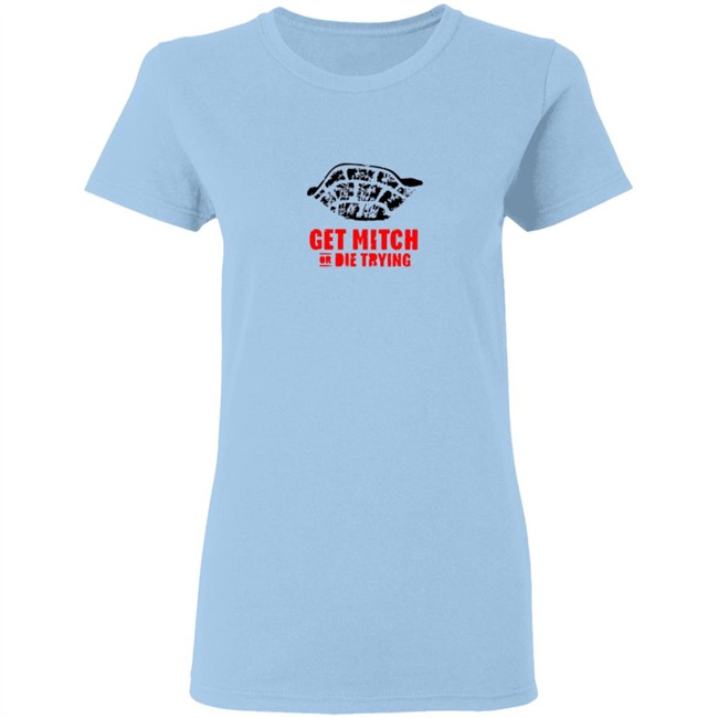 Get Mitch Or Die Trying Shirt Get Mitch Or Die Trying Shirt