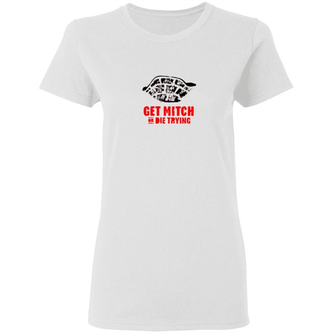 Get Mitch Or Die Trying Shirt Get Mitch Or Die Trying Shirt