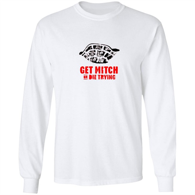 Get Mitch Or Die Trying Shirt Get Mitch Or Die Trying Shirt