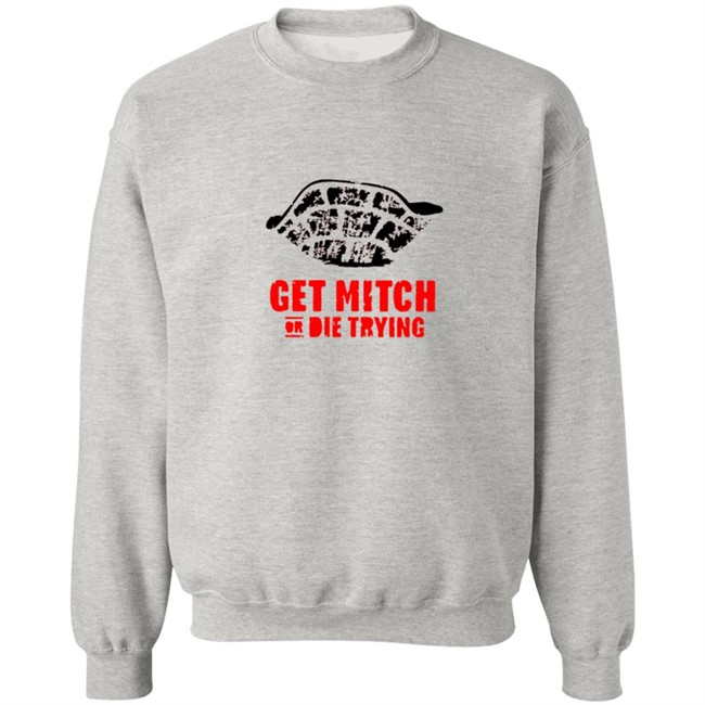 Get Mitch Or Die Trying Shirt Get Mitch Or Die Trying Shirt