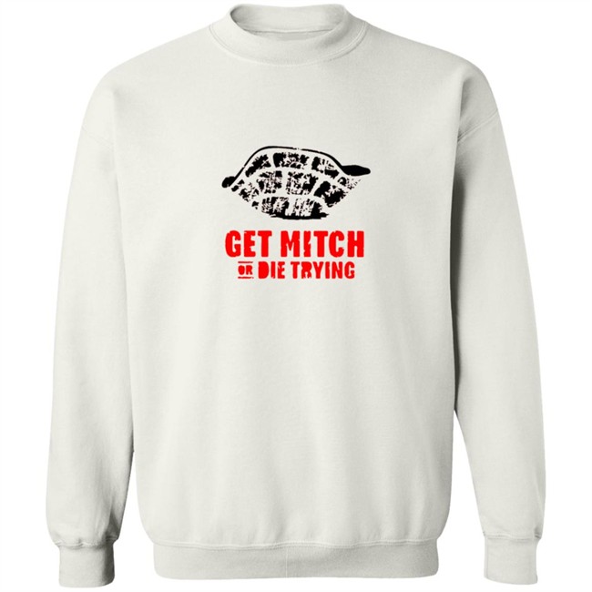 Get Mitch Or Die Trying Shirt Get Mitch Or Die Trying Shirt