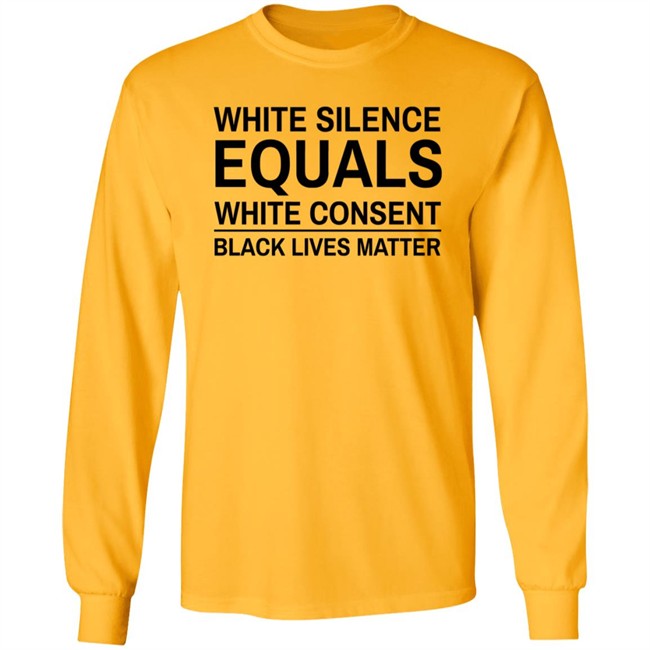 White Silence Equals White Consent T Shirt Black Lives Matter T Shirts White Silence Equals White Consent Black Lives Matter Shirt White Silence Equals White Consent T Shirt Black Lives Matter T Shirts White Silence Equals White Consent Black Lives Matter Shirt