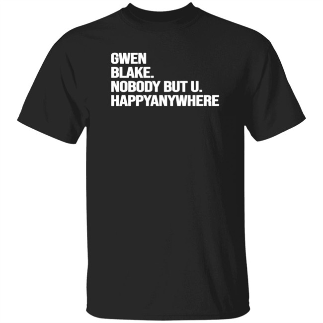 Gwen Blake Nobody But U Happy Anywhere Tee Shirt