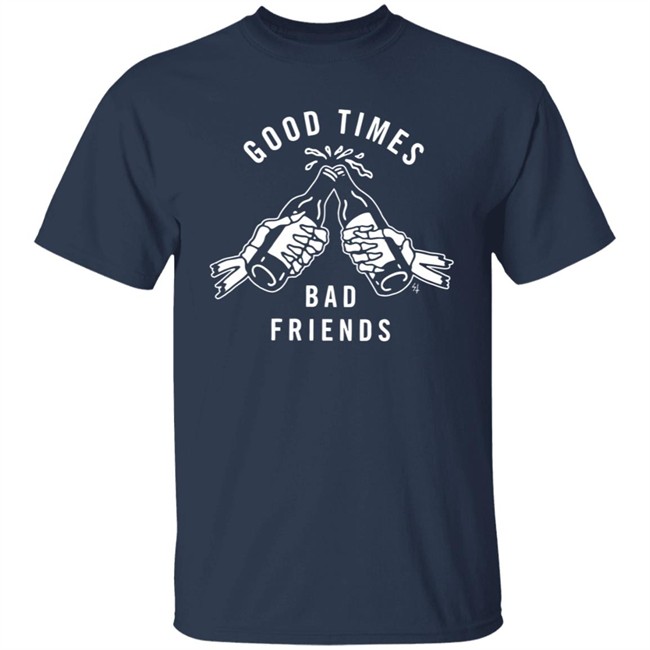 Good Times Bad Friends Lurking Class T Shirt Lurking Class T Shirts Lurking Class Merch Shirts Good Times Bad Friends T Shirts Good Times Bad Friends Lurking Class T Shirt Lurking Class T Shirts Lurking Class Merch Shirts Good Times Bad Friends T Shirts