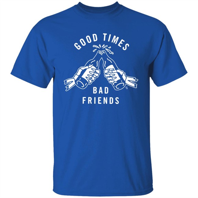 Good Times Bad Friends Lurking Class T Shirt Lurking Class T Shirts Lurking Class Merch Shirts Good Times Bad Friends T Shirts Good Times Bad Friends Lurking Class T Shirt Lurking Class T Shirts Lurking Class Merch Shirts Good Times Bad Friends T Shirts