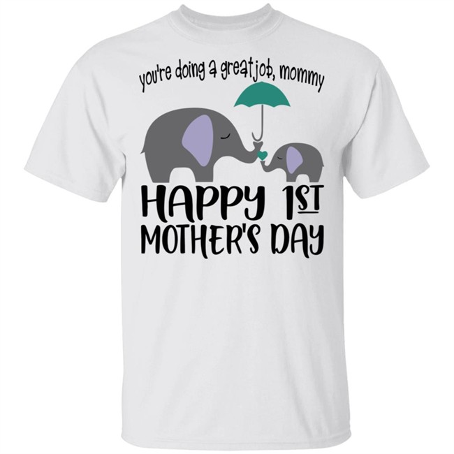 First Mothers Day Shirt You're doing a great job Momy Me Elephant Happy 1st Mothers Day Cute Tee Shirts